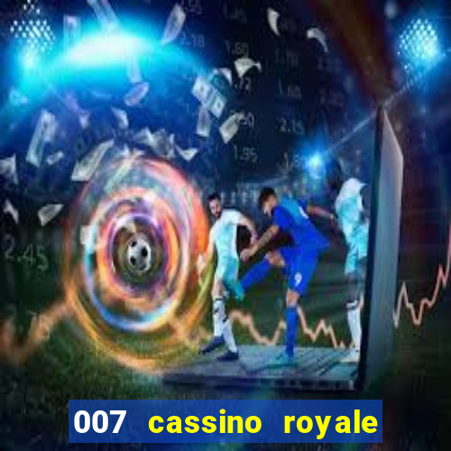 007 cassino royale dublado download